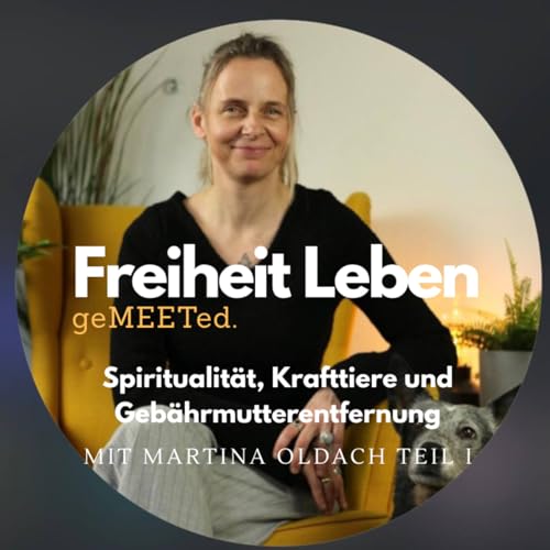 geMEETed. - Spiritualit&auml;t, Krafttiere und Geb&auml;hrmutterentfernung: mit Martina Oldach I