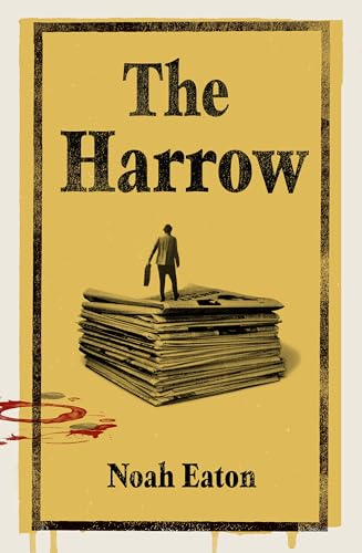 The Harrow: A Gripping Thriller About Gritty Journalists And Their Search For Truth