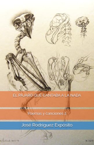 EL PAJARO QUE CANTABA A LA NADA: Poemas y canciones 2
