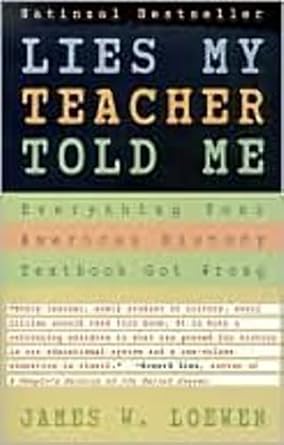 Lies My Teacher Told Me : Everything Your American History Textbook Got Wrong