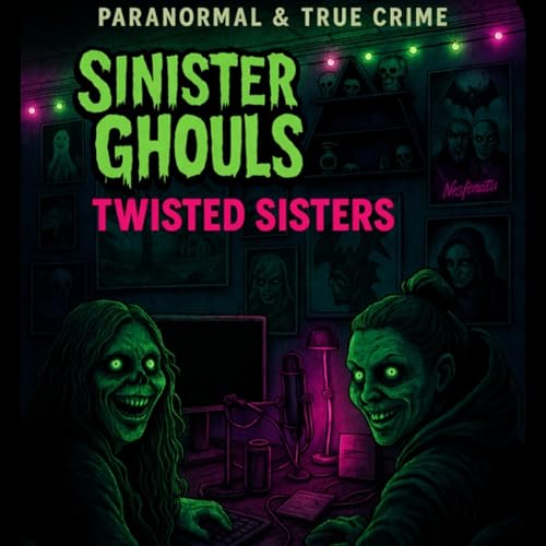 Sinister Ghouls /Twisted Sisters Podcast By Ghouli Gonzo & JoJo Ghoul cover art