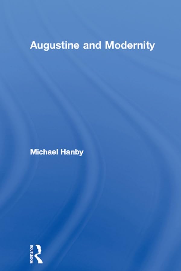 Augustine and Modernity (Routledge Radical Orthodoxy)