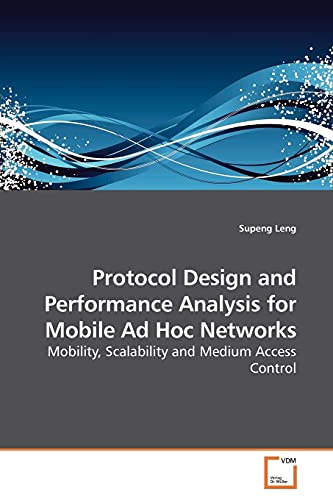 Protocol Design and Performance Analysis for Mobile Ad Hoc Networks: Mobility, Scalability and Medium Access Control