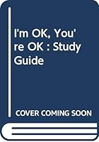 I'm OK, You're OK : Study Guide 0060607955 Book Cover