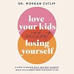 Cover of Love Your Kids Without Losing Yourself
