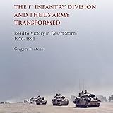 The First Infantry Division and the U.S. Army Transformed: Road to Victory in Desert Storm, 1970-1991 (American Military Experience) -  University Press Audiobooks