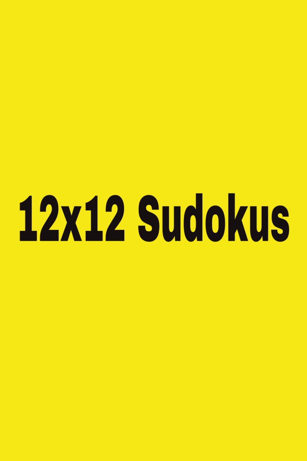 12x12 Sudoku Puzzle Book: 12x12 sudoku puzzles/ Larger than the average sudokus/ 6x9 inches, 110 pages/ 50+ puzzles/ solutions included