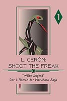 Shoot the Freak - Wilde Jugend: Band I 1507814933 Book Cover