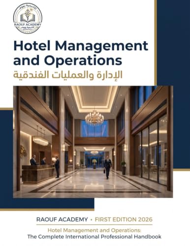 Hotel Management and Operations: The Complete Professional Guide to Hotel Management and Operations: إدارة وتشغيل الفنادق: الدليل المهني الشامل لإدارة الفنادق والعمليات الفندقية