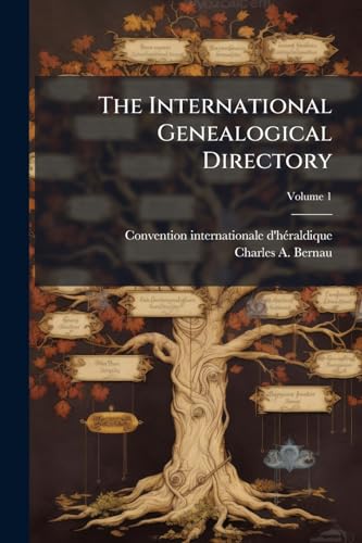 The International Genealogical Directory: Official Organ of the "Convention Internationale D'héraldique"; Volume 1