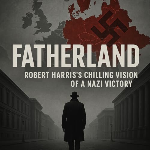 Fatherland – Robert Harris’s Chilling Vision of a Nazi Victory