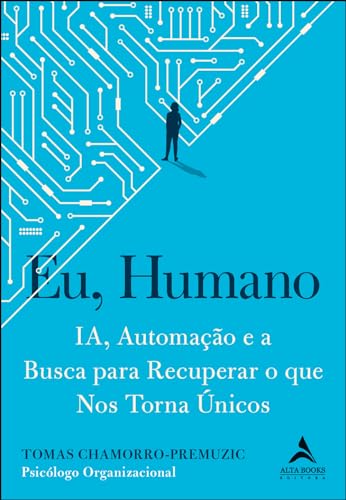 Eu, Humano: ia, Automação e a Busca Para Recuperar o que nos Torna únicos