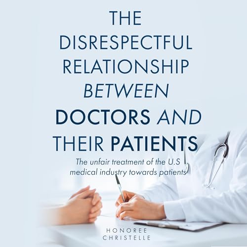 The Disrespectful Relationship Between Doctors and Their Patients by Honoree Christelle episode artwork