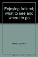 Enjoying Ireland; what to see and where to go B0006BN014 Book Cover