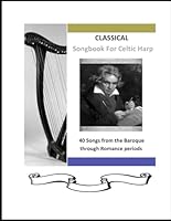 Classical Songbook for Harp: From Baroque through Romance Periods (40 Songs for Celtic Harp) B0DDCCTQ9C Book Cover
