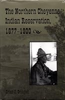 The Northern Cheyenne Indian Reservation 1877-1900 087081303X Book Cover