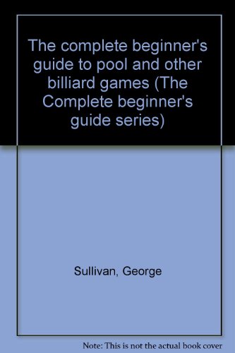 無料電子書籍 アプリ The Complete Beginner's Guide to Pool and Other Billiard Games バイ