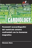 Parametri ecocardiografici del ventricolo sinistro confrontati con la risonanza magnetica (Italian Edition) 6202461896 Book Cover