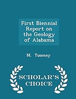 First Biennial Report on the Geology of Alabama - Scholar's Choice Edition 1296147312 Book Cover