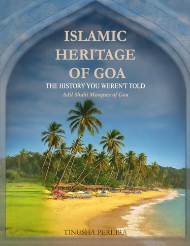 Islamic Heritage of Goa: History Unveiled Islamic Heritage of Goa: History Unveiled