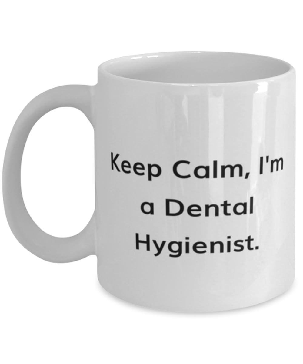 Motivational Dental hygienist Gifts, Keep Calm, I'm a Dental Hygienist, Birthday 11oz 15oz Mug For Dental hygienist from Friends