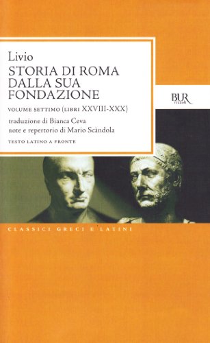 Storia di Roma dalla sua fondazione. Testo latino a fronte: Storia Di Roma Dalla Sua Fondazione Vol Vii Libri Xxviii Xxx: 7 Storia di Roma dalla sua fondazione. Testo latino a fronte: Storia Di Roma Dalla Sua Fondazione Vol Vii Libri Xxviii Xxx: 7