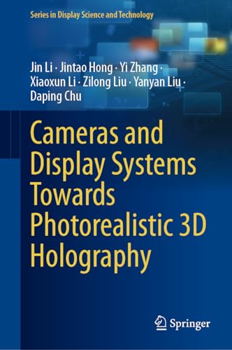 Cameras and Display Systems Towards Photorealistic 3D Holography (Series in Display Science and Technology)