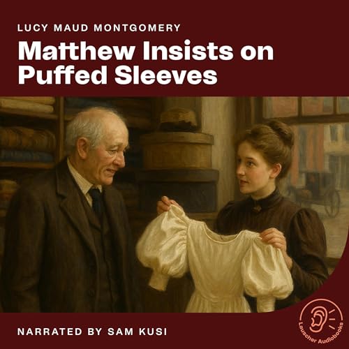 Listen to Matthew Insists on Puffed Sleeves by Lucy Maud Montgomery episode artwork
