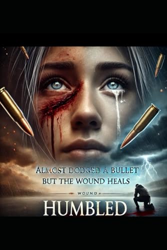 Almost Dodged a Bullet but the Wound Heals: Humbled