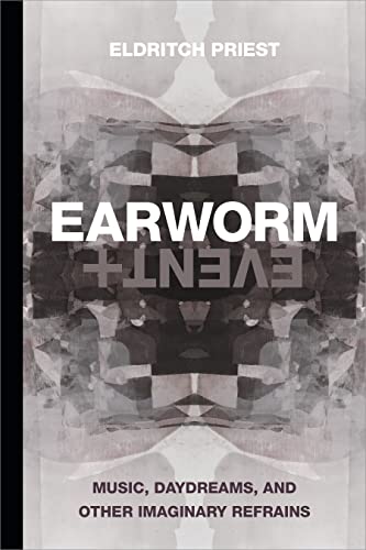 Earworm and Event: Music, Daydreams, and Other Imaginary Refrains (Thought in the Act)