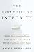 The Economics of Integrity: From Dairy Farmers to Toyota, How Wealth Is Built on Trust and What That Means for Our Future