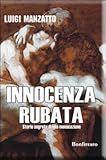 innocenza rubata. storie segrete di una monacazione