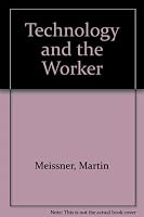 Technology and the Worker: Technical Demands and Social Processes in Industry B0006BQQ5G Book Cover