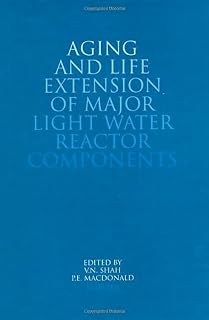 Aging and Life Extension of Major Light Water Reactor Components