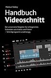 videoschnittprogramm kostenlos  Handbuch Videoschnitt: Der universelle Ratgeber für erfolgreiches Schneiden von Videos und Filmen – Schnittprogramm unabhängig