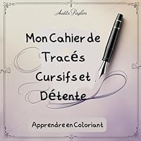 Mon Cahier de Tracés Cursifs et Détente – Apprendre en Coloriant: Mon Cahier D'écriture Manuscrite Pour Adultes: Apprendre en Coloriant (French Edition) B0F6DCFD3H Book Cover