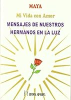 Mi Vida con Amor: Mensajes de Nuestros Hermanos en la Luz 847910189X Book Cover