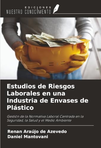Estudios de Riesgos Laborales en una Industria de Envases de Plástico: Gestión de la Normativa Laboral Centrada en la Seguridad, la Salud y el Medio Ambiente