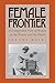 The Female Frontier: A Comparative View of Women on the Prairie and the Plains