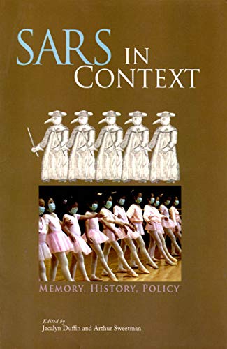 SARS in Context: Memory, History, and Policy (McGill-Queen’s/Associated McGill-Queen's/Associated Medical Services Studies in the History of Medicine, Health, and Society) (Volume 27)
