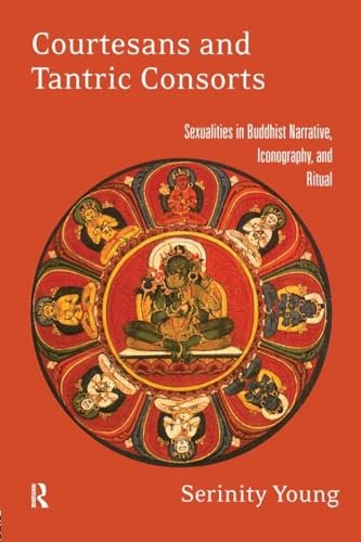 Courtesans and Tantric Consorts: Sexualities in Buddhist Narrative, Iconography, and Ritual
