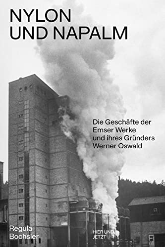 Nylon und Napalm: Die Geschichte der Emser Werke und ihres Gründers Werner Oswald (German Edition)