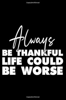 Paperback Always Be Thankful Life could be worse: Inspirational notebook / Lined journal. Book