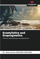 Ecostylistics and Ecopragmatics: Theories, Methodologies and Applications 6208785928 Book Cover
