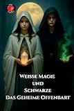 Weiße Magie und Schwarze Das Geheime offenbart