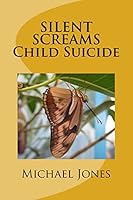 Silent Screams Child Suicide 1518659314 Book Cover