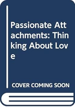 Hardcover Passionate Attachments: Thinking About Love Book