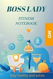 Fitness Journal for Women Boss Lady Fitness: Fitness Journal for Women | Diet and Exercise Planner | Daily Workout Program for Women
