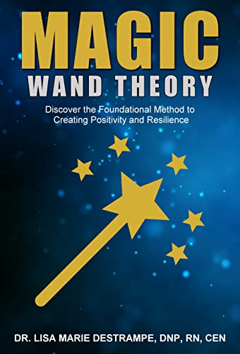 Magic Wand Theory: Discover the Foundational Method to Creating Positivity and Resilience