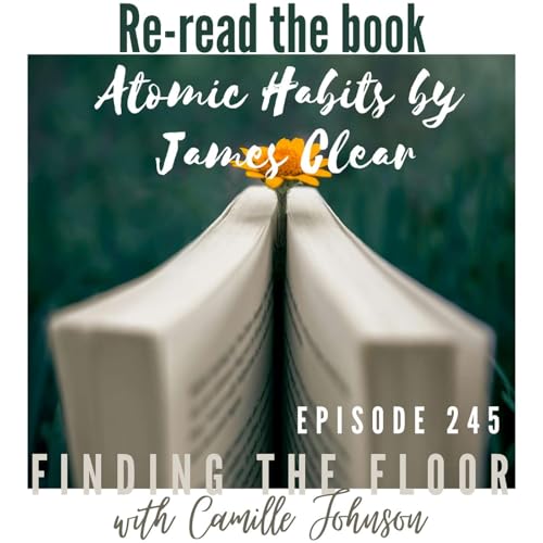 Ep. 245 - Re-read the book Atomic Habits by James Clear